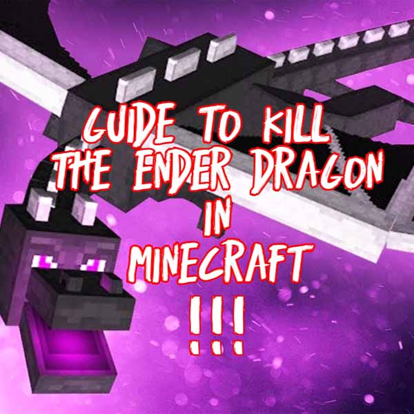 How to kill the Ender Dragon in Minecraft easily?